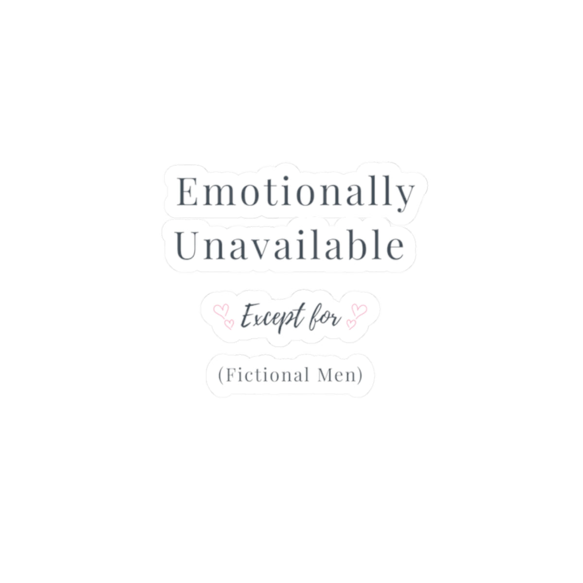 Emotionally Unavailable (Except for Fictional Men) Sticker